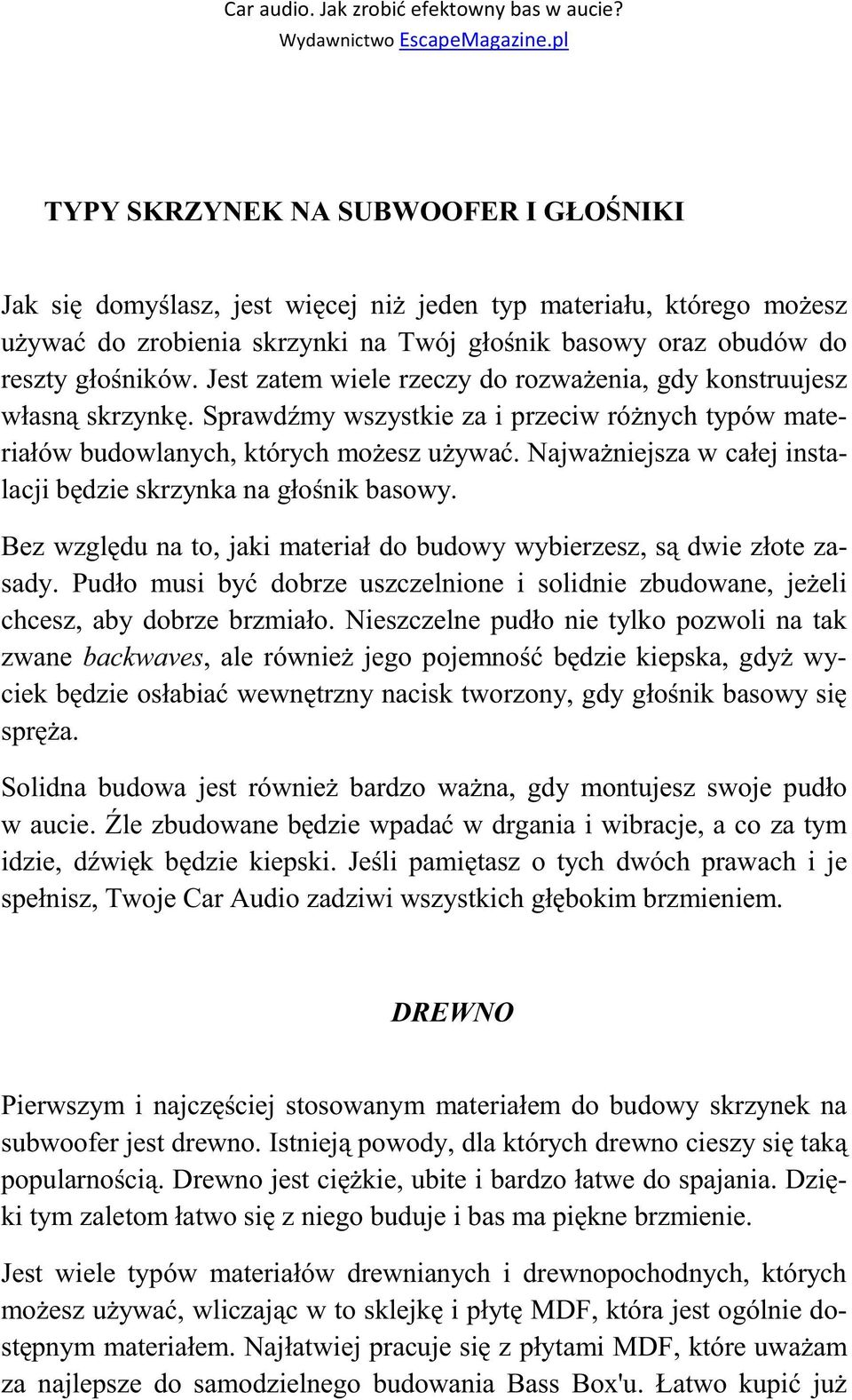 Najważniejsza w całej instalacji będzie skrzynka na głośnik basowy. Bez względu na to, jaki materiał do budowy wybierzesz, są dwie złote zasady.