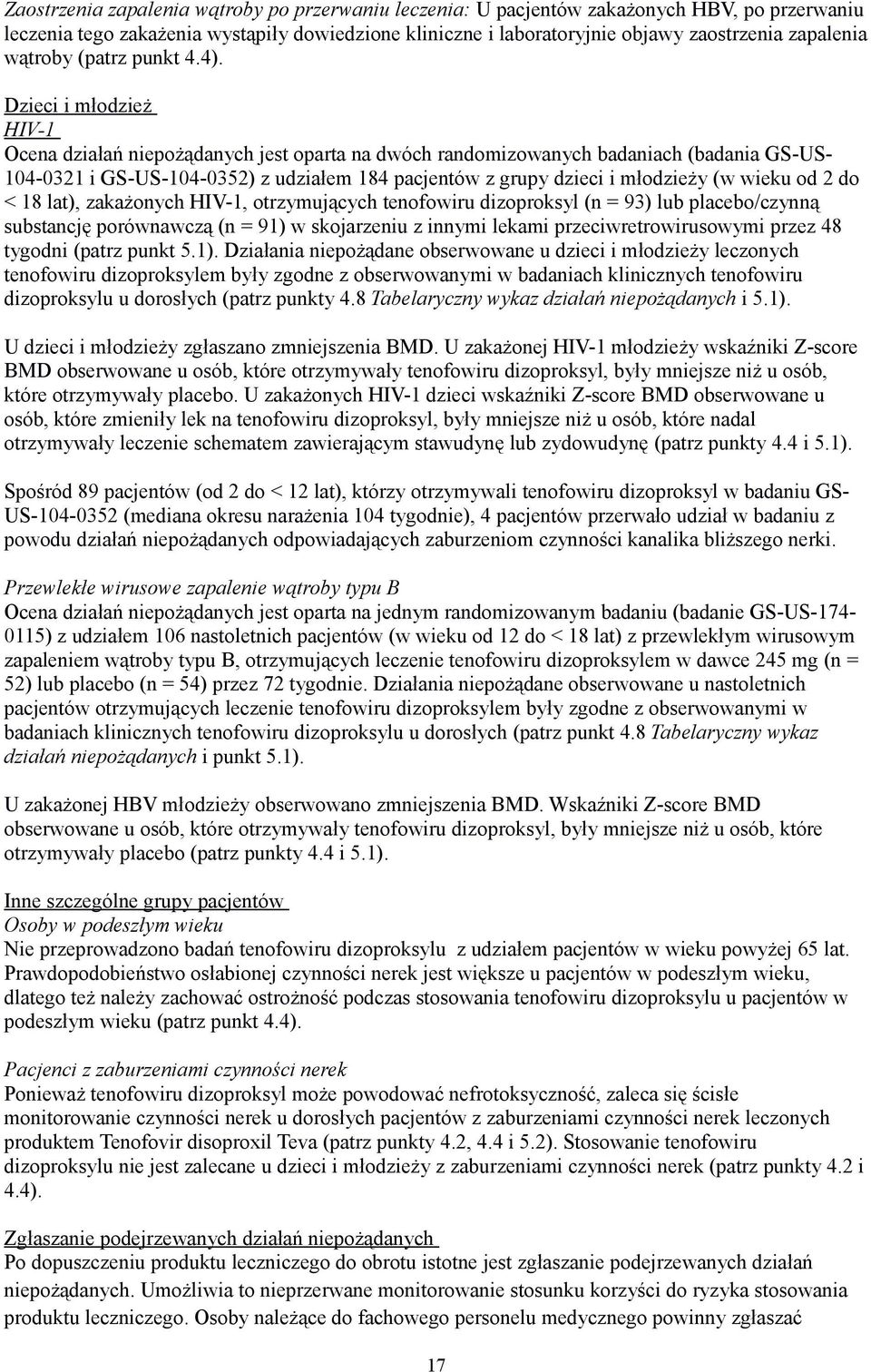 Dzieci i młodzież HIV-1 Ocena działań niepożądanych jest oparta na dwóch randomizowanych badaniach (badania GS-US- 104-0321 i GS-US-104-0352) z udziałem 184 pacjentów z grupy dzieci i młodzieży (w