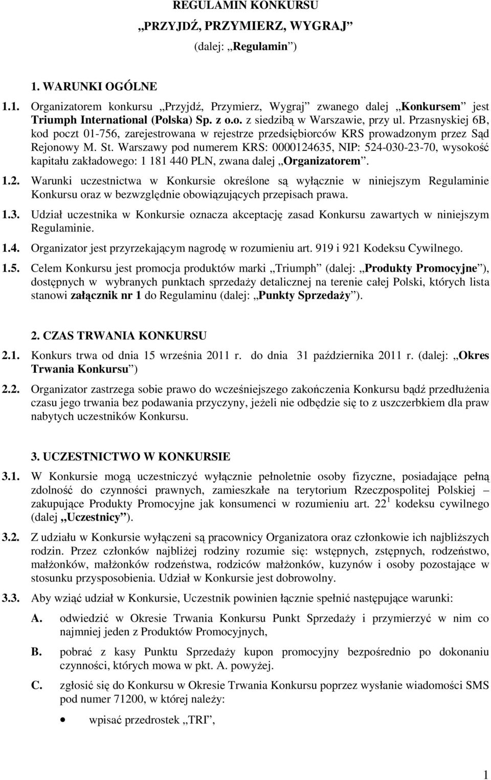 Warszawy pod numerem KRS: 0000124635, NIP: 524-030-23-70, wysokość kapitału zakładowego: 1 181 440 PLN, zwana dalej Organizatorem. 1.2. Warunki uczestnictwa w Konkursie określone są wyłącznie w niniejszym Regulaminie Konkursu oraz w bezwzględnie obowiązujących przepisach prawa.