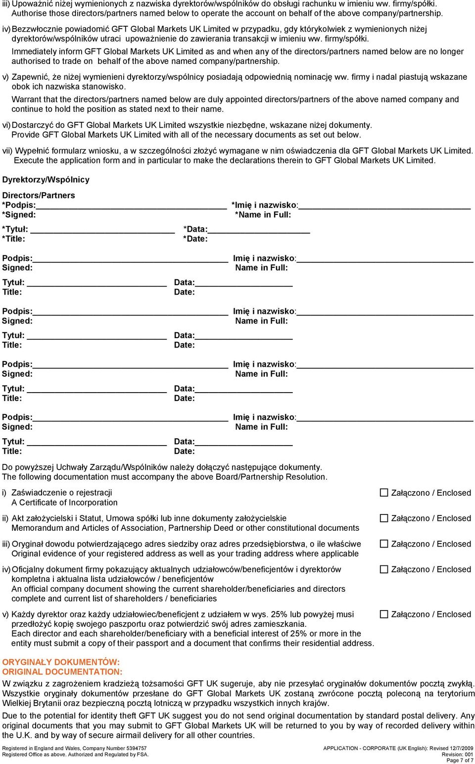 iv) Bezzwłocznie powiadomić GFT Global Markets UK Limited w przypadku, gdy którykolwiek z wymienionych niżej dyrektorów/wspólników utraci upoważnienie do zawierania transakcji w imieniu ww.