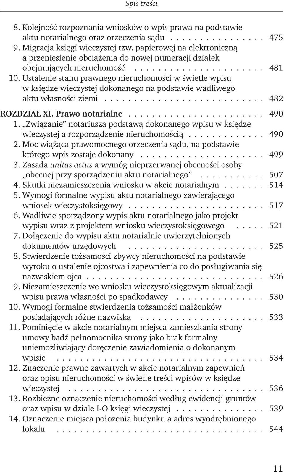 Ustalenie stanu prawnego nieruchomości w świet le wpisu w księdze wieczystej dokonanego na podstawie wadliwego aktu włas ności ziemi........................... 482 ROZDZIAŁ XI. Prawo notarialne.