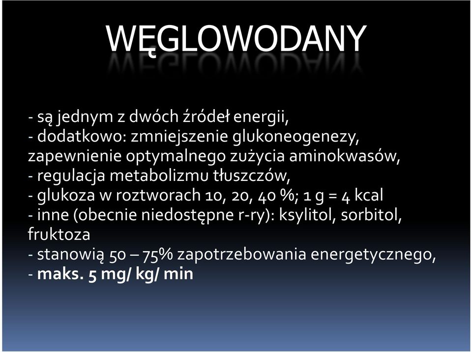 -glukoza w roztworach 10, 20, 40 %; 1 g = 4 kcal -inne(obecnie niedostępne r-ry):