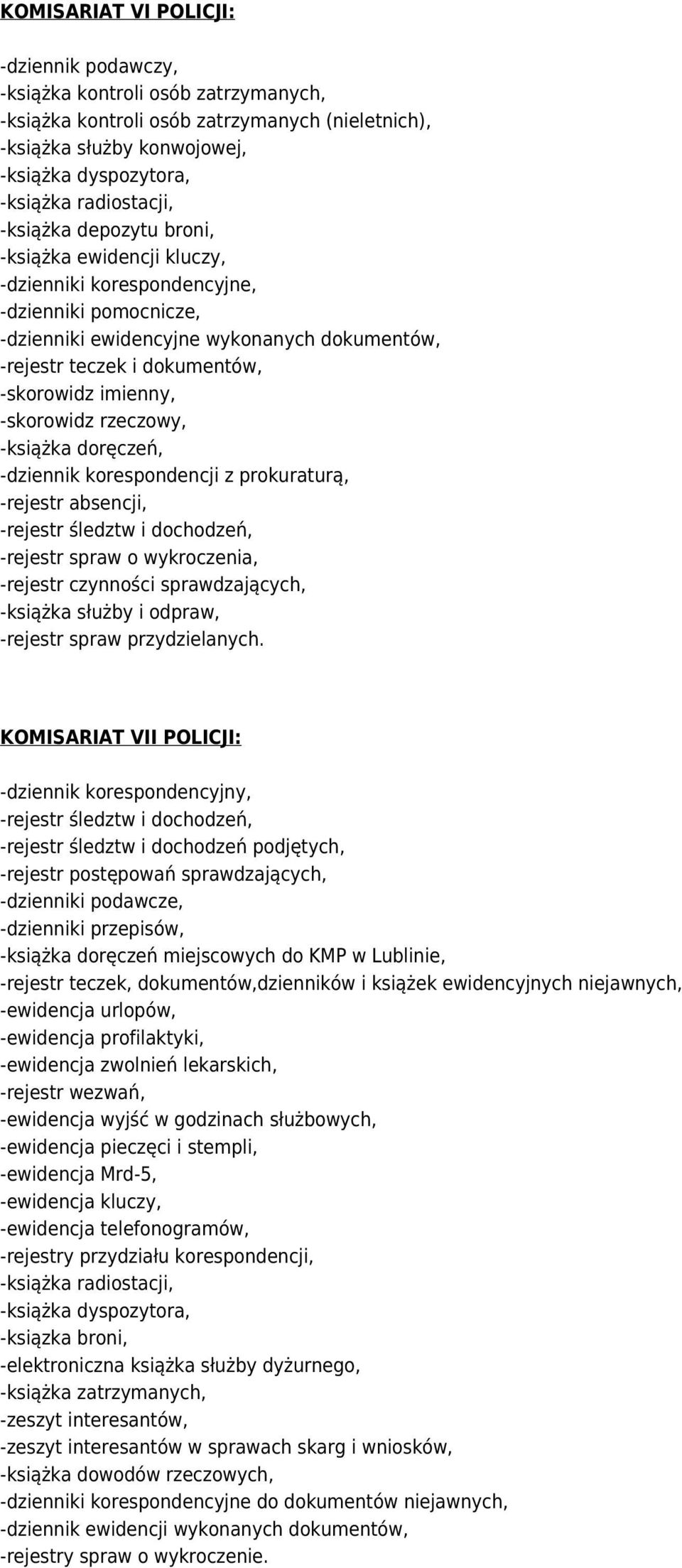 korespondencji z prokuraturą, -rejestr absencji, -rejestr spraw o wykroczenia, -rejestr czynności sprawdzających, -książka służby i odpraw, -rejestr spraw przydzielanych.