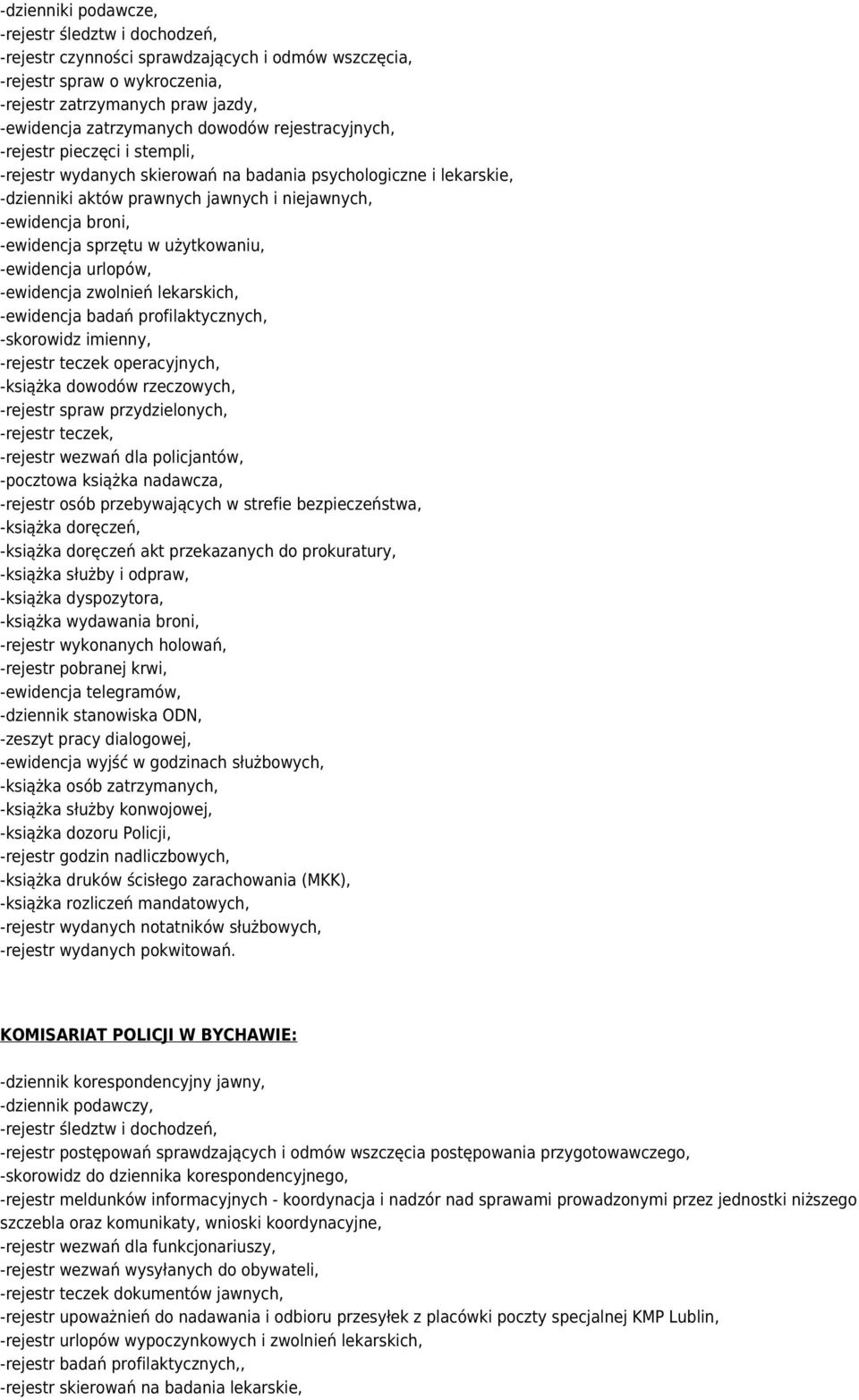 urlopów, -ewidencja zwolnień lekarskich, -ewidencja badań profilaktycznych, -skorowidz imienny, -rejestr teczek operacyjnych, -książka dowodów rzeczowych, -rejestr spraw przydzielonych, -rejestr