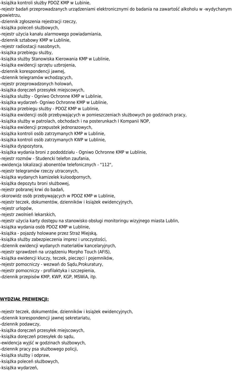 Stanowiska Kierowania KMP w Lublinie, -książka ewidencji sprzętu uzbrojenia, -dziennik telegramów wchodzących, -rejestr przeprowadzonych holowań, -książka doręczeń przesyłek miejscowych, -książka