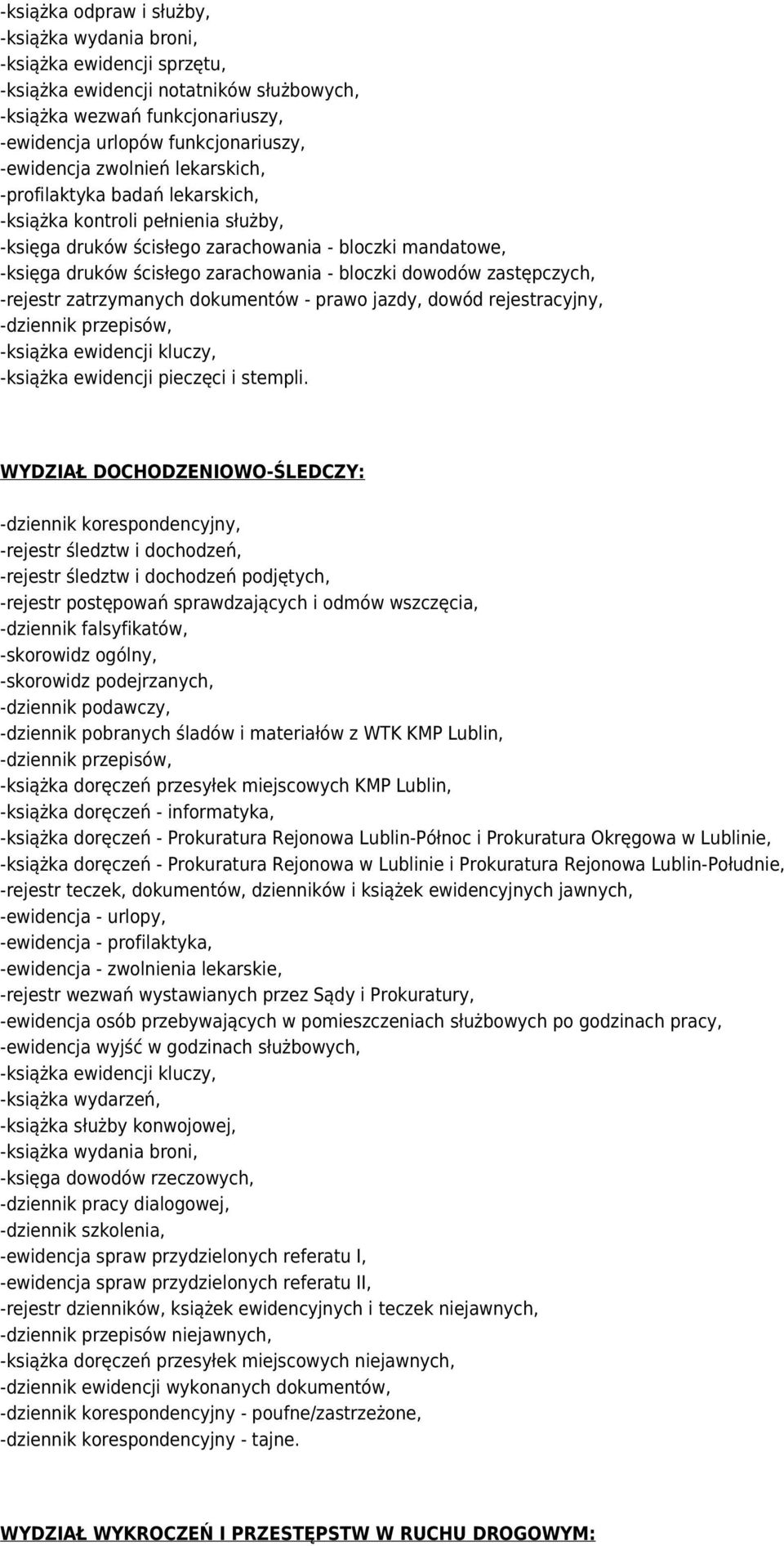 dowodów zastępczych, -rejestr zatrzymanych dokumentów - prawo jazdy, dowód rejestracyjny, -książka ewidencji kluczy, -książka ewidencji pieczęci i stempli.