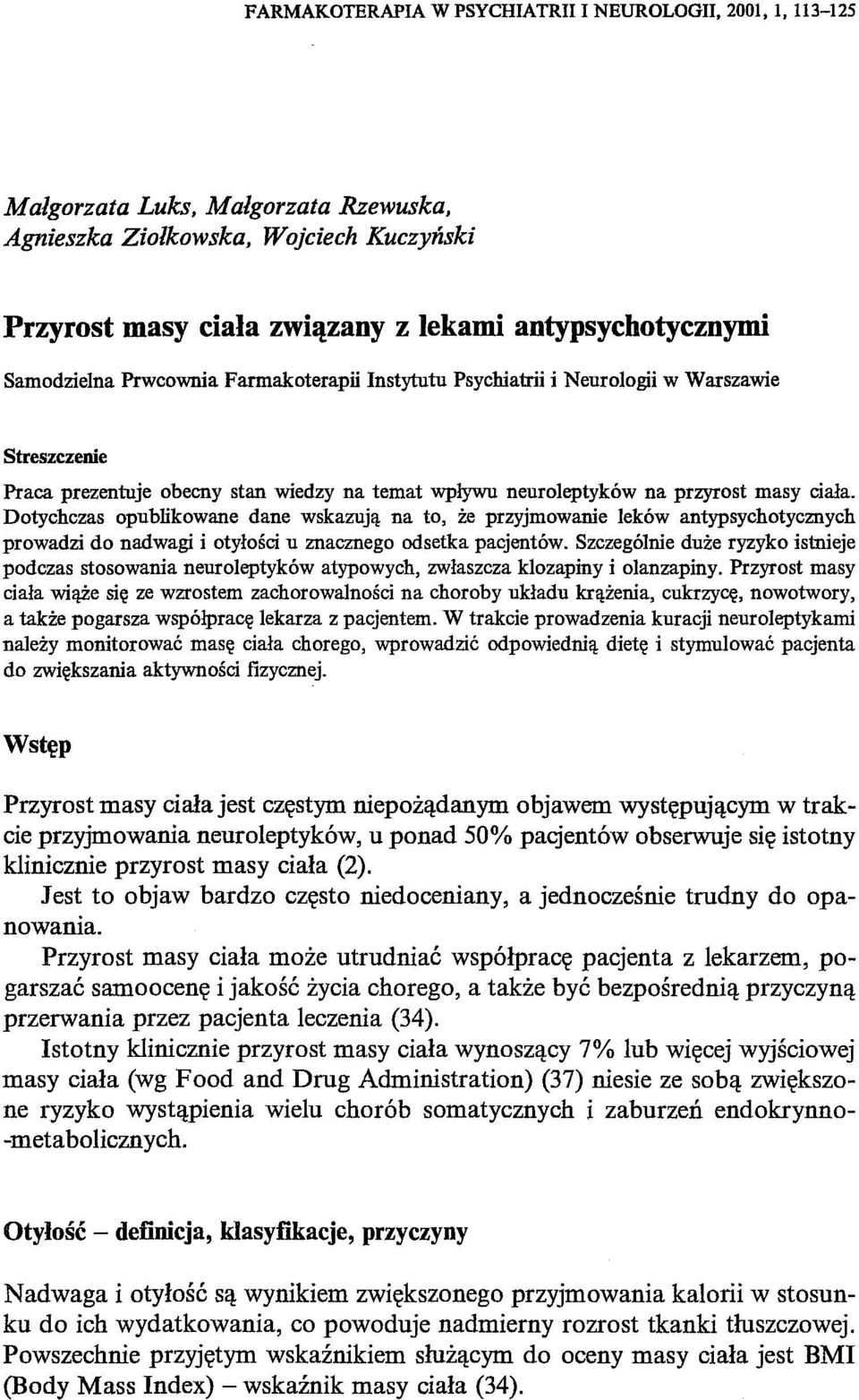 Dotychczas opublikowane dane wskazują na to, że przyjmowanie lekówantypsychotycznych prowadzi do nadwagi i otyłości u znacznego odsetka pacjentów.