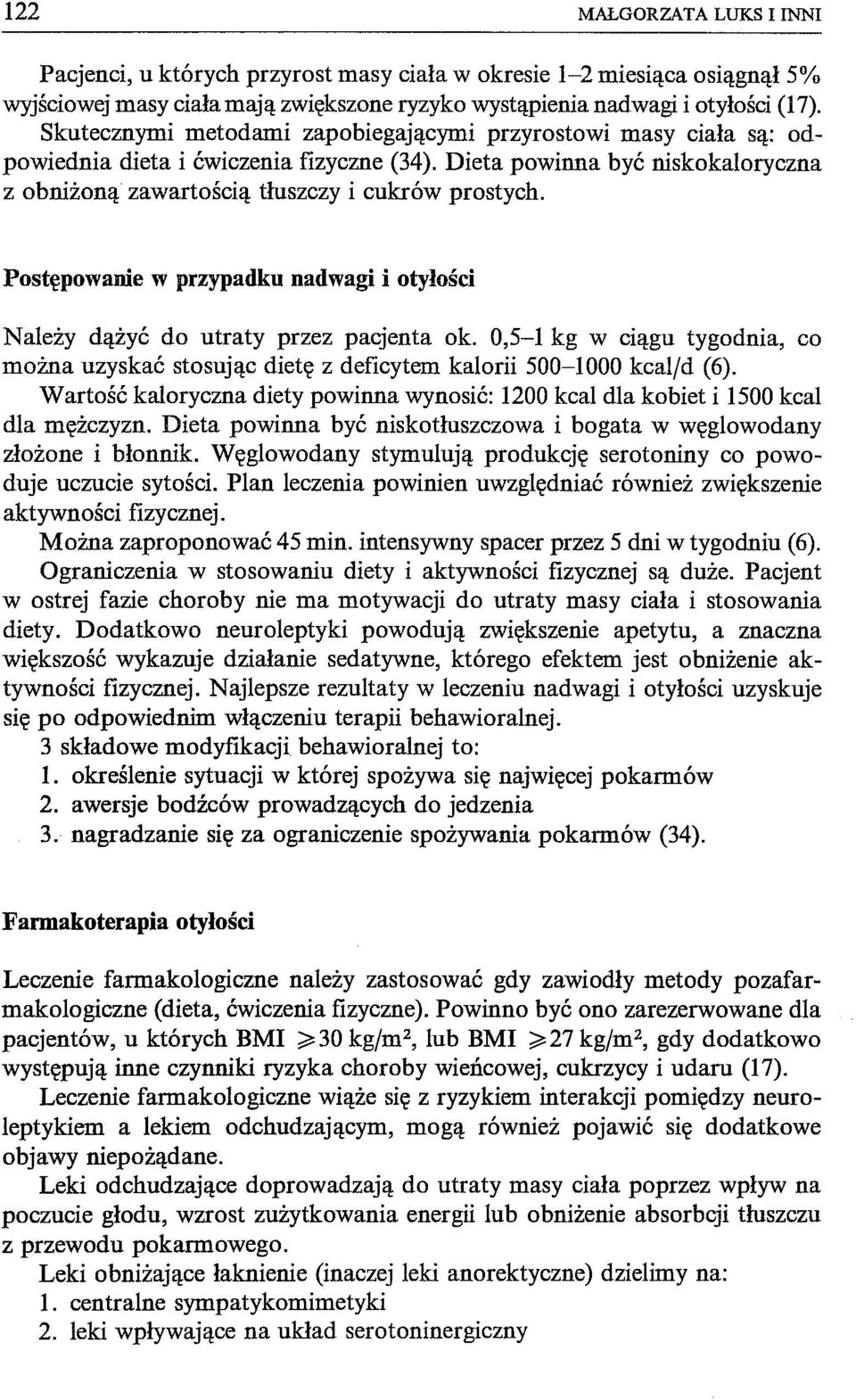 Postępowanie w przypadku nadwagi i otyłości Należy dążyć do utraty przez pacjenta ok. 0,5-1 kg w ciągu tygodnia, co można uzyskać stosując dietę z deficytem kalorii 500-1000 kcal/d (6).