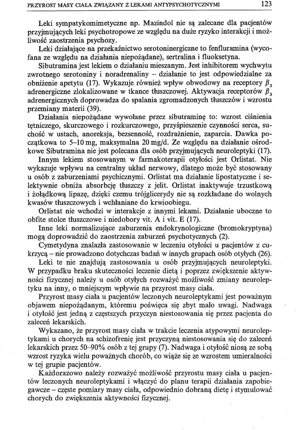 Leki działające na przekaźnictwo serotoninergiczne to fenfluramina (wycofana ze względu na działania niepożądane), sertralina i fluoksetyna. Sibutramina jest lekiem o działaniu mieszanym.