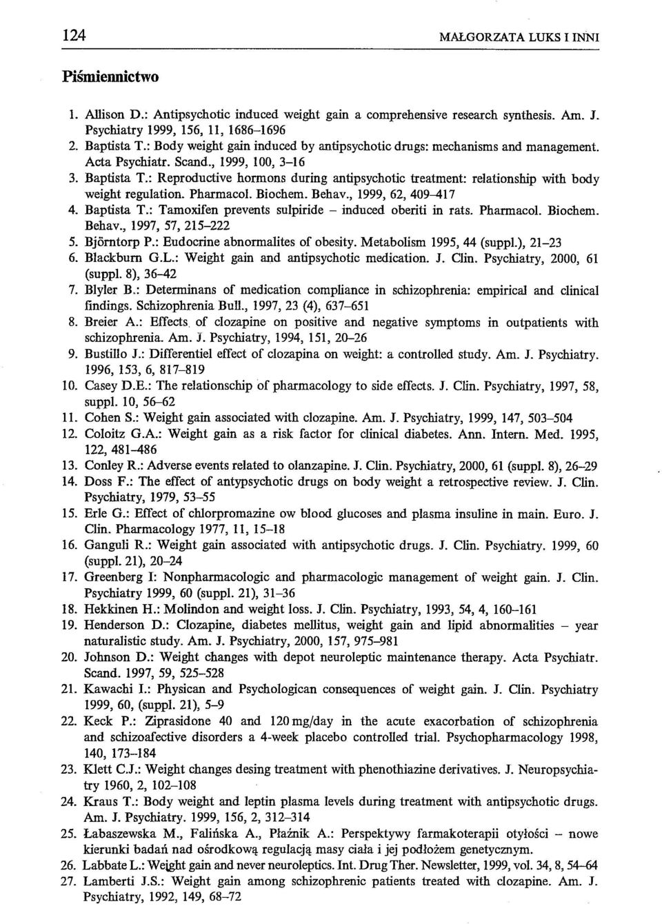 : Reproductive hormons during antipsychotic treatment: relationship with body weight regulation. Pharmacol. Biochem. Behav., 1999, 62, 409--417 4. Baptista T.