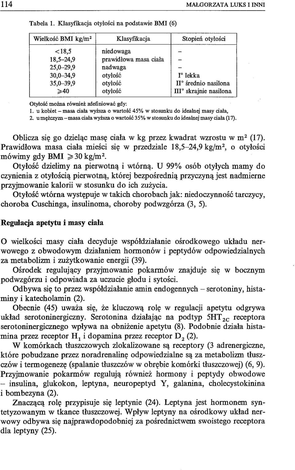 35,0-39,9 otyłość II O średnio nasilona ~40 otyłość III" skrajnie nasilona Otyłość można również zdefiniować gdy: 1. u kobiet - masa ciała wyższa o wartość 45% w stosunku do idealnt<i masy ciała, 2.