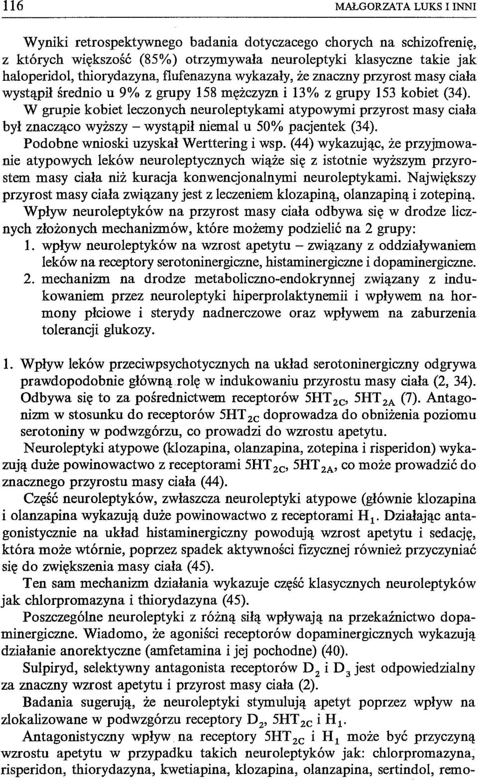 W grupie kobiet leczonych neuroleptykami atypowymi przyrost masy ciała był znacząco wyższy - wystąpił niemal u 50% pacjentek (34). Podobne wnioski uzyskał Werttering i wsp.