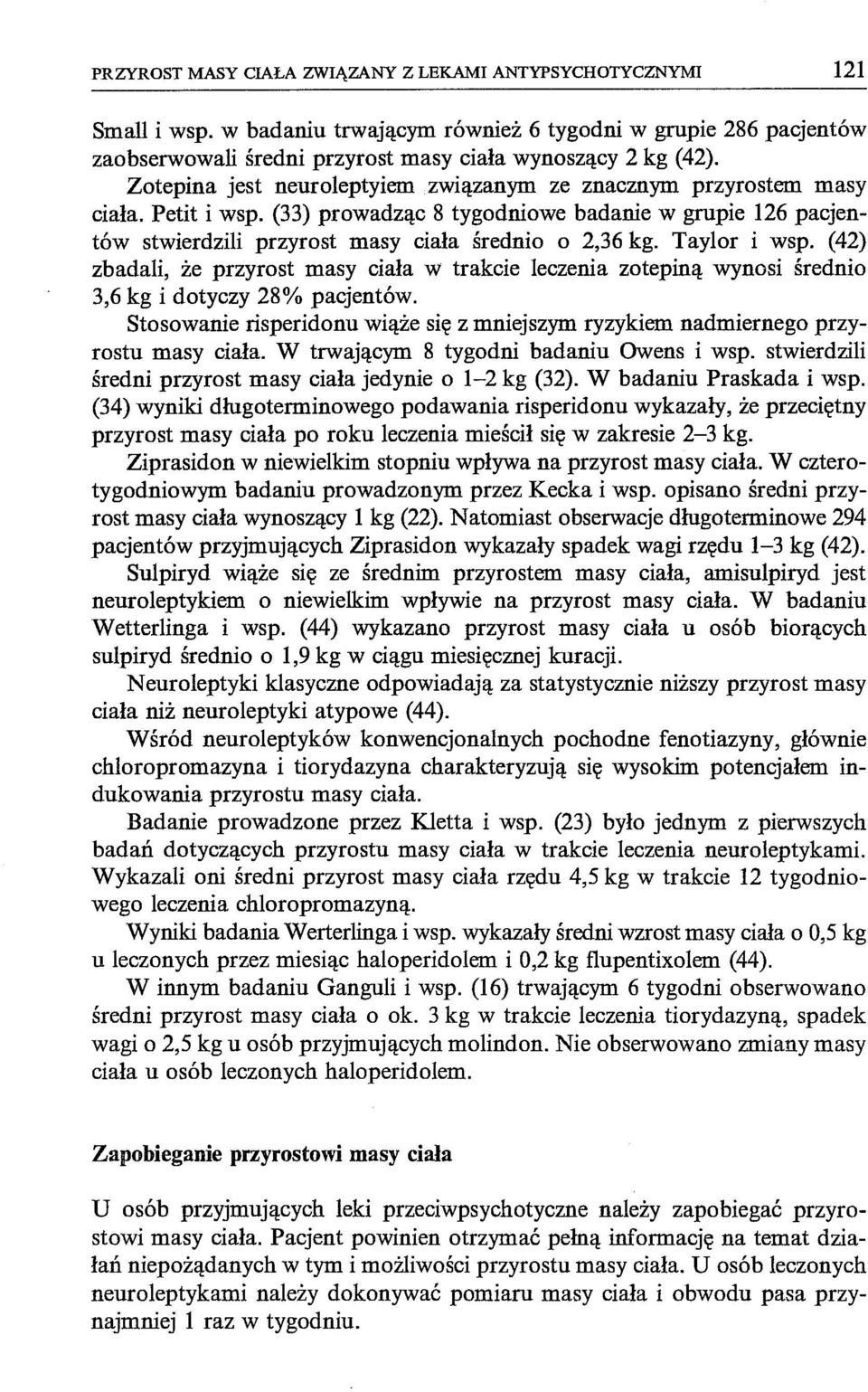 Taylor i wsp. (42) zbadali, że przyrost masy ciała W trakcie leczenia zotepiną wynosi średnio 3,6 kg i dotyczy 28% pacjentów.