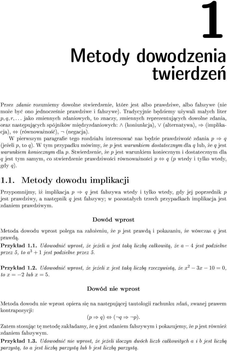 .. jako zmiennych zdaniowych, to znaczy, zmiennych reprezentuj cych dowolne zdania, oraz nast puj cych spójników mi dzyzdaniowych: (koniunkcja), (alternatywa), (implikacja), (równowa»no± ), (negacja).