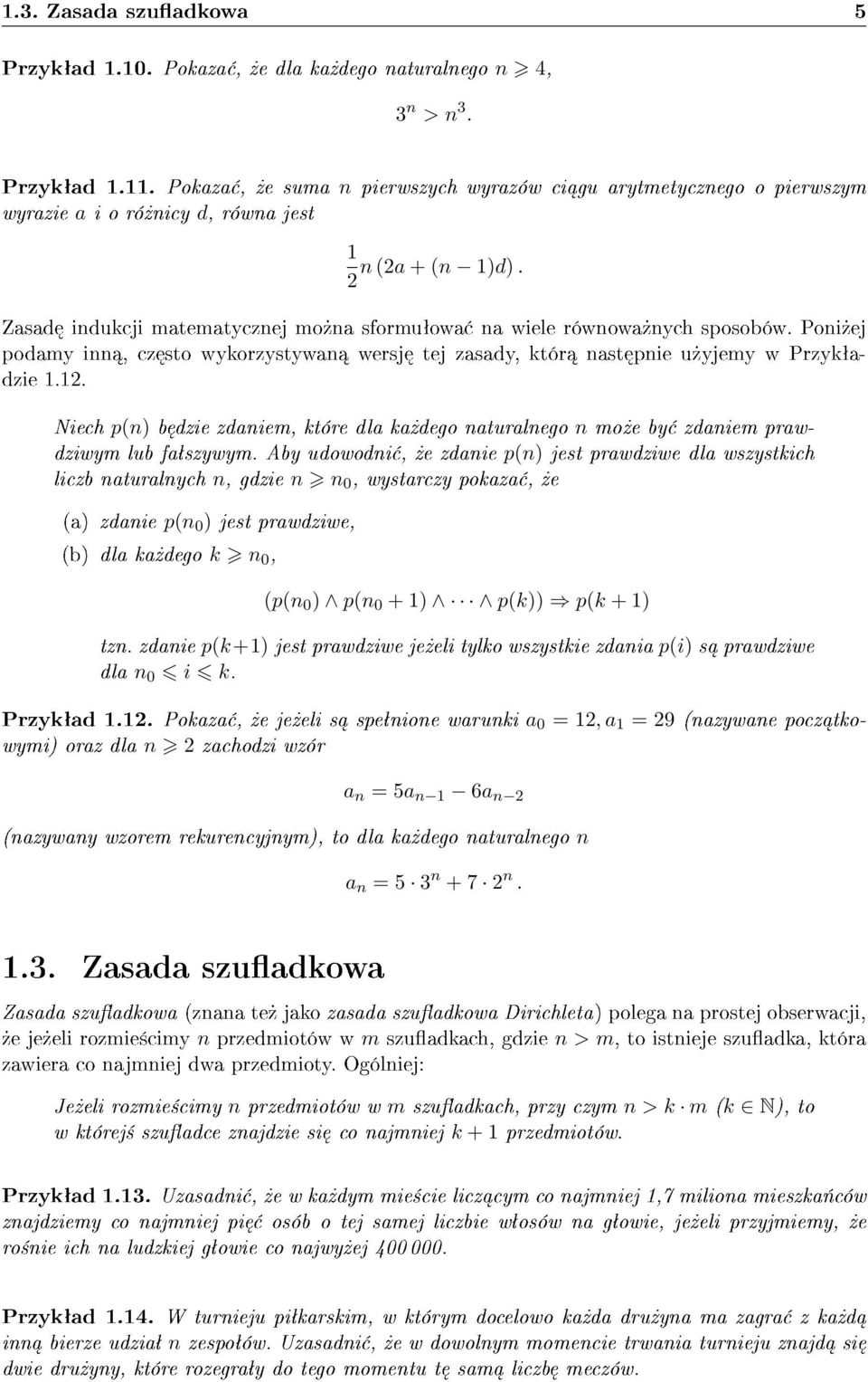 2 Zasad indukcji matematycznej mo»na sformuªowa na wiele równowa»nych sposobów. Poni»ej podamy inn, cz sto wykorzystywan wersj tej zasady, któr nast pnie u»yjemy w Przykªadzie 1.12.