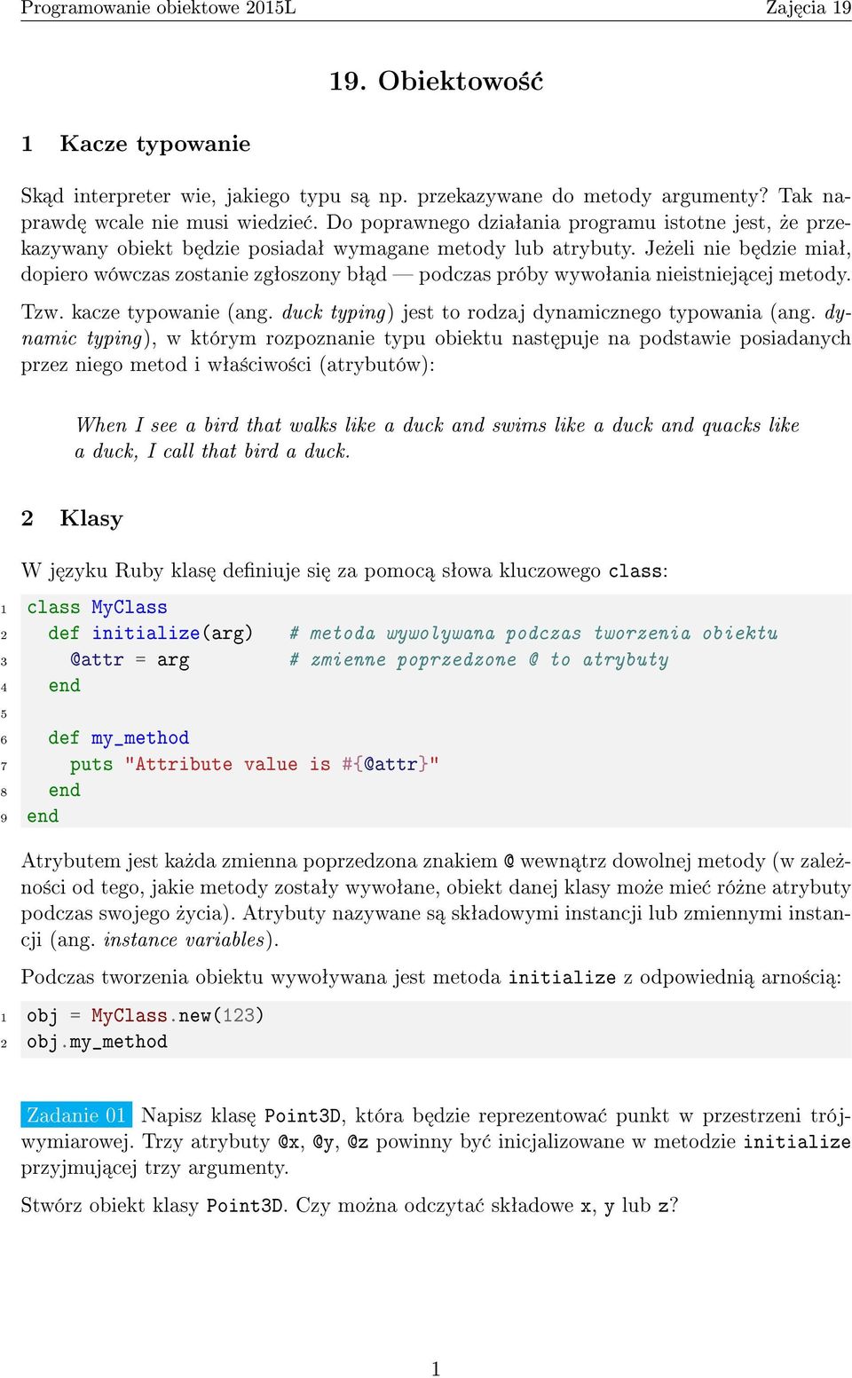 Je»eli nie b dzie miaª, dopiero wówczas zostanie zgªoszony bª d podczas próby wywoªania nieistniej cej metody. Tzw. kacze typowanie (ang. duck typing) jest to rodzaj dynamicznego typowania (ang.