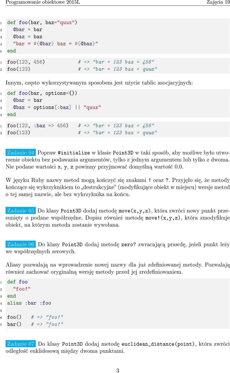 quux" Zadanie 04 Popraw #initialize w klasie Point3D w taki sposób, aby mo»liwe byªo utworzenie obiektu bez podawania argumentów, tylko z jednym argumentem lub tylko z dwoma.