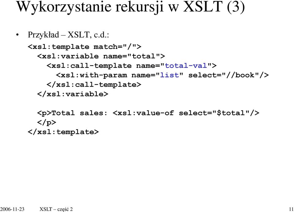 : <xsl:template match="/"> <xsl:variable name="total"> <xsl:call-template