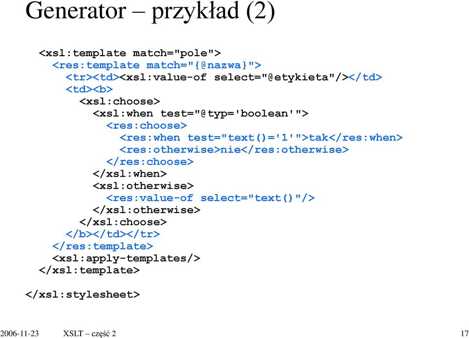 test="text()='1'">tak</res:when> <res:otherwise>nie</res:otherwise> </res:choose> </xsl:when> <xsl:otherwise>