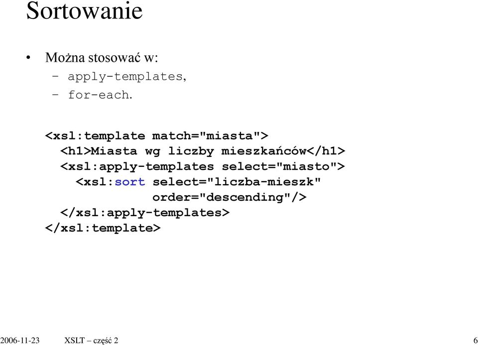 mieszkańców</h1> <xsl:apply-templates select="miasto"> <xsl:sort