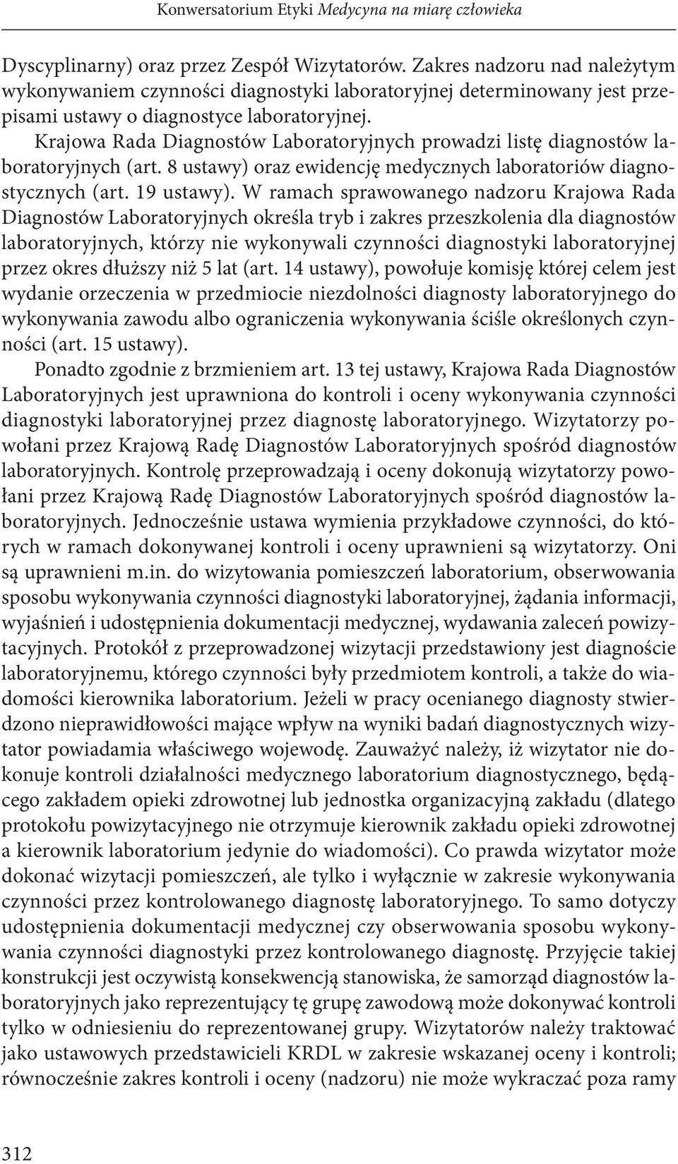 Krajowa Rada Diagnostów Laboratoryjnych prowadzi listę diagnostów laboratoryjnych (art. 8 ustawy) oraz ewidencję medycznych laboratoriów diagnostycznych (art. 19 ustawy).