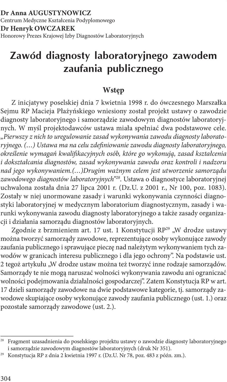 do ówczesnego Marszałka Sejmu RP Macieja Płażyńskiego wniesiony został projekt ustawy o zawodzie diagnosty laboratoryjnego i samorządzie zawodowym diagnostów laboratoryjnych.