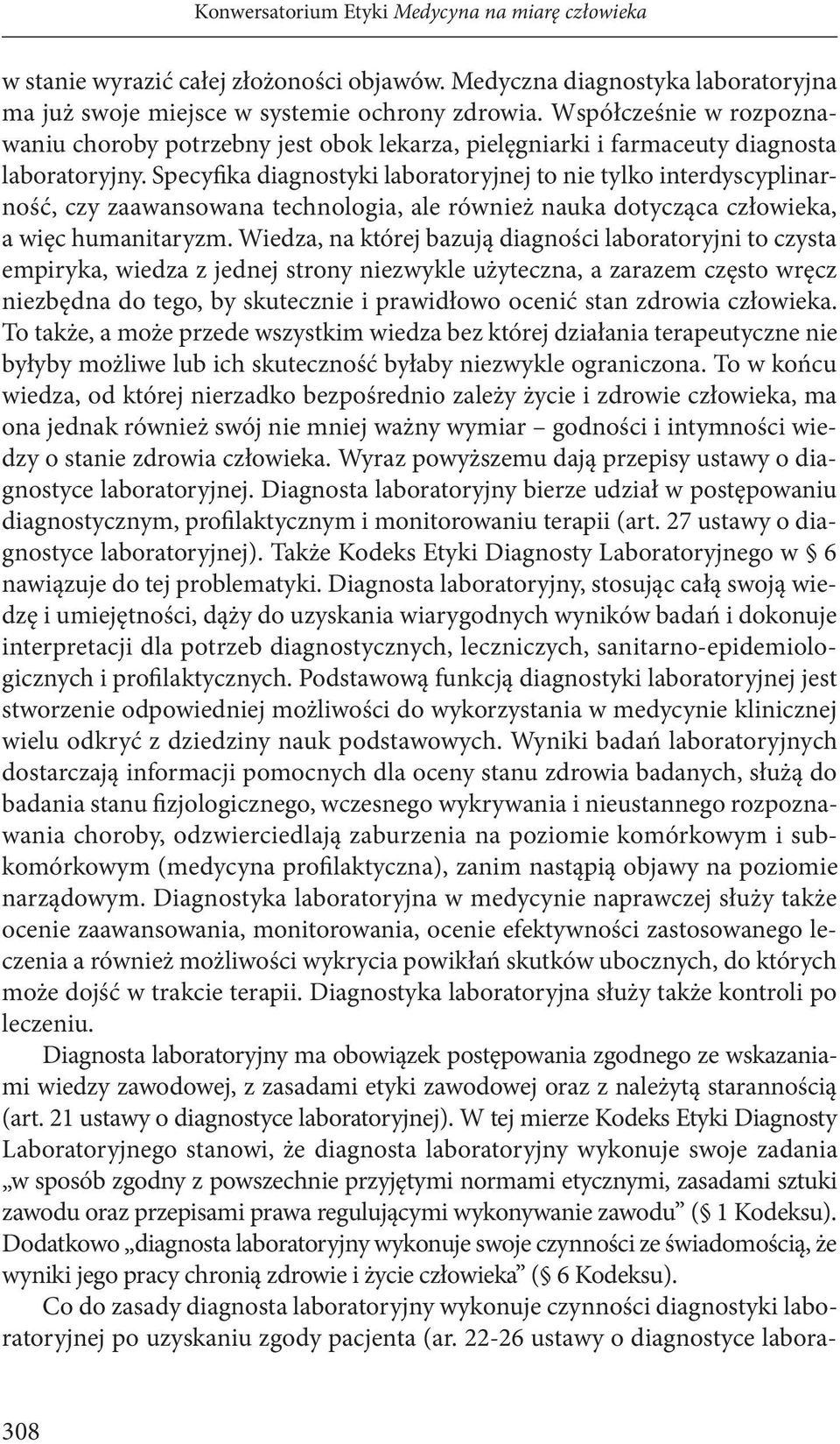 Specyfika diagnostyki laboratoryjnej to nie tylko interdyscyplinarność, czy zaawansowana technologia, ale również nauka dotycząca człowieka, a więc humanitaryzm.