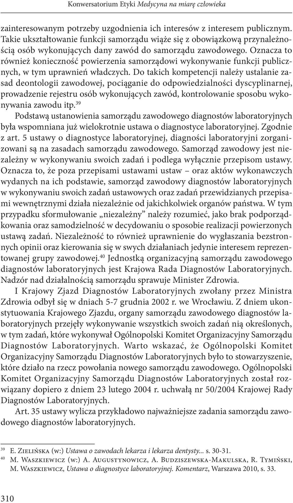 Oznacza to również konieczność powierzenia samorządowi wykonywanie funkcji publicznych, w tym uprawnień władczych.