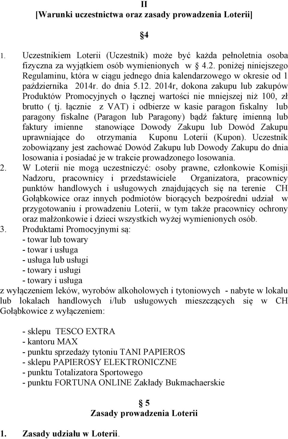 2014r, dokona zakupu lub zakupów Produktów Promocyjnych o łącznej wartości nie mniejszej niż 100, zł brutto ( tj.