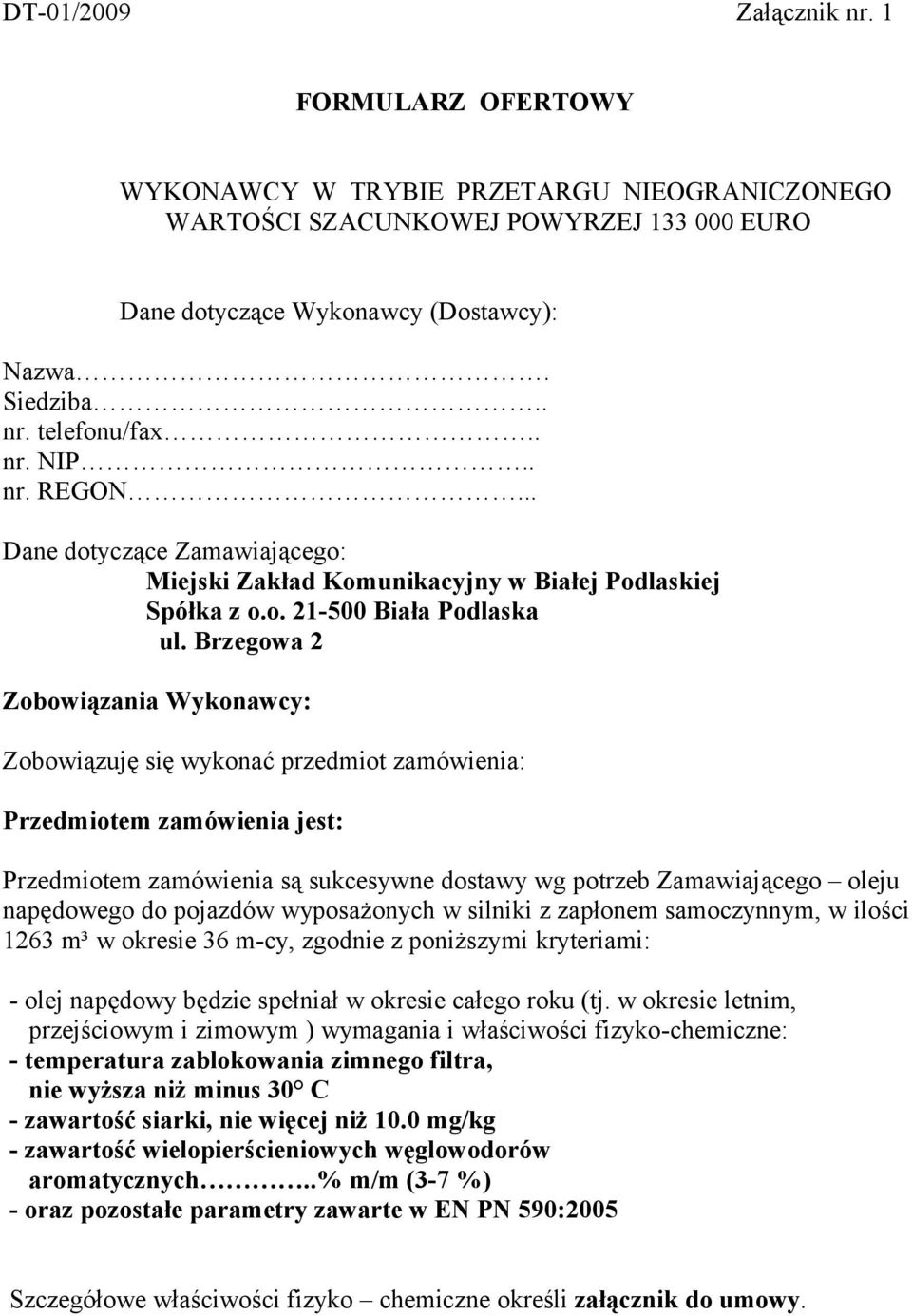 Brzegowa 2 Zobowiązania Wykonawcy: Zobowiązuję się wykonać przedmiot zamówienia: Przedmiotem zamówienia jest: Przedmiotem zamówienia są sukcesywne dostawy wg potrzeb Zamawiającego oleju napędowego do