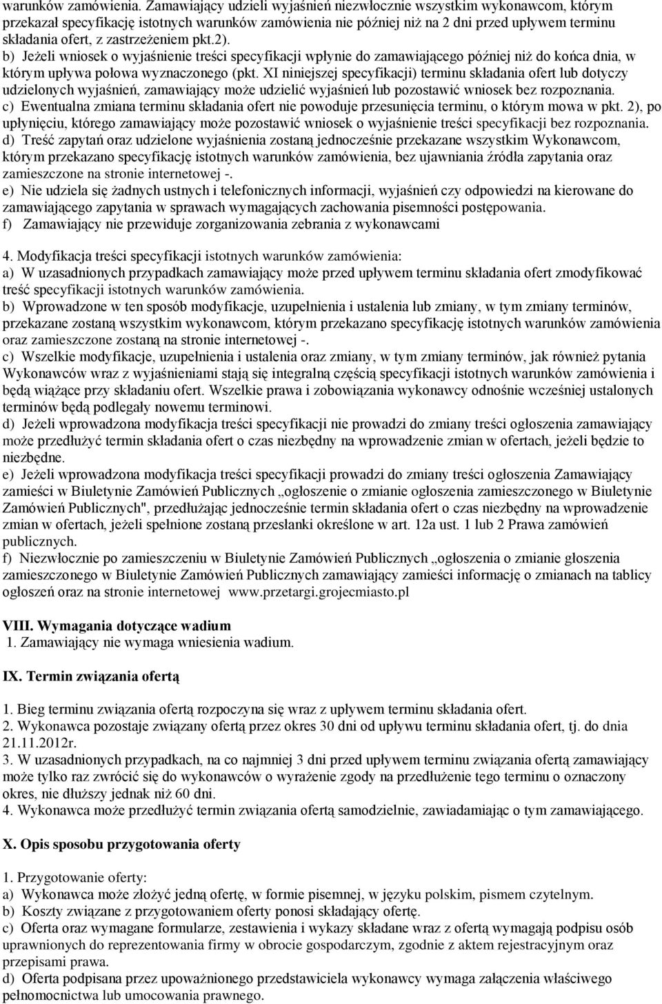 zastrzeżeniem pkt.2). b) Jeżeli wniosek o wyjaśnienie treści specyfikacji wpłynie do zamawiającego później niż do końca dnia, w którym upływa połowa wyznaczonego (pkt.