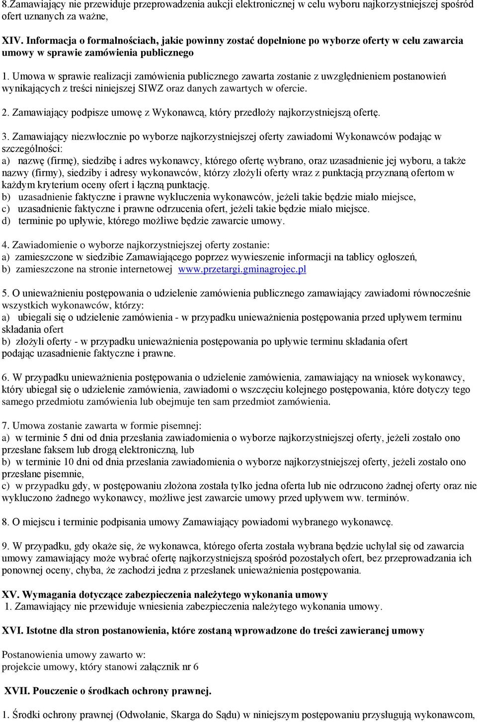 Umowa w sprawie realizacji zamówienia publicznego zawarta zostanie z uwzględnieniem postanowień wynikających z treści niniejszej SIWZ oraz danych zawartych w ofercie. 2.