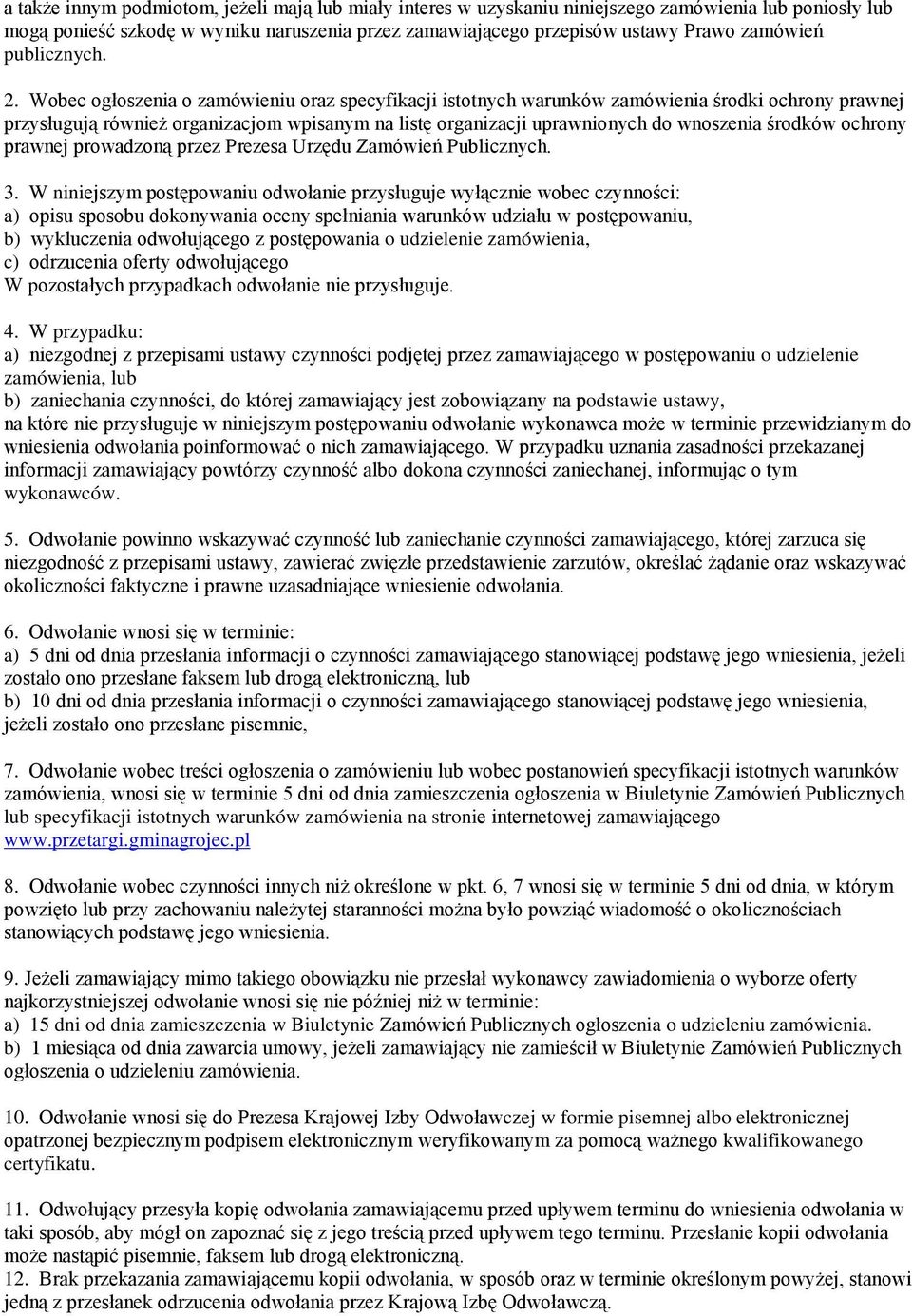 Wobec ogłoszenia o zamówieniu oraz specyfikacji istotnych warunków zamówienia środki ochrony prawnej przysługują również organizacjom wpisanym na listę organizacji uprawnionych do wnoszenia środków