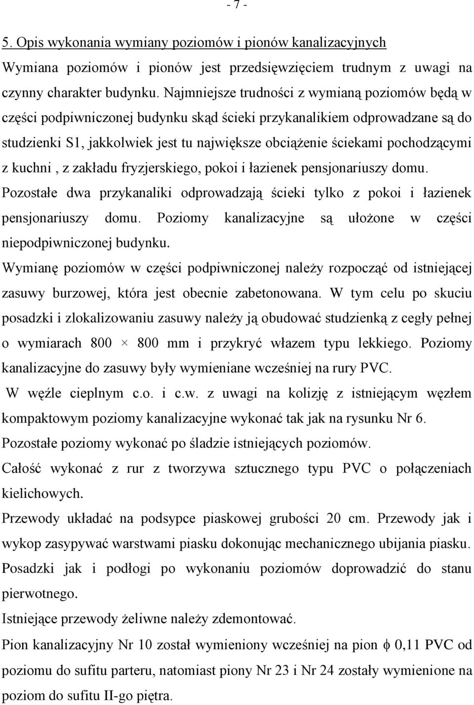 pochodzącymi z kuchni, z zakładu fryzjerskiego, pokoi i łazienek pensjonariuszy domu. Pozostałe dwa przykanaliki odprowadzają ścieki tylko z pokoi i łazienek pensjonariuszy domu.