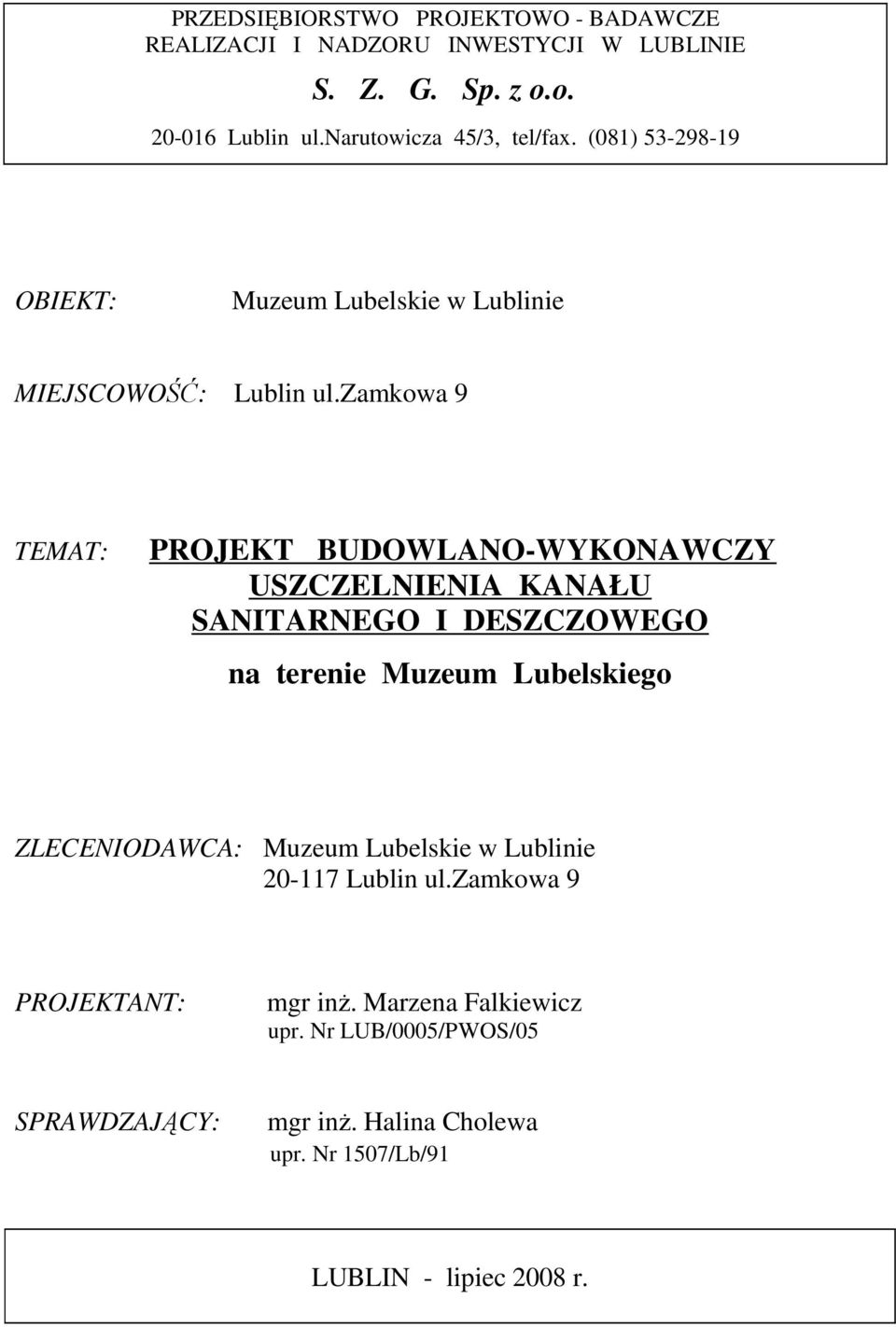 zamkowa 9 TEMAT: PROJEKT BUDOWLANO-WYKONAWCZY USZCZELNIENIA KANAŁU SANITARNEGO I DESZCZOWEGO na terenie Muzeum Lubelskiego ZLECENIODAWCA: