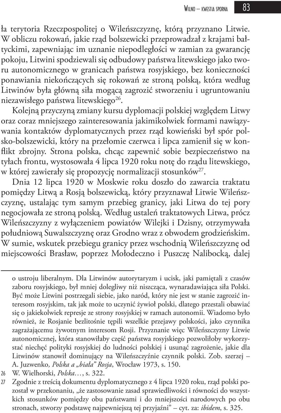 jako tworu autonomicznego w granicach państwa rosyjskiego, bez konieczności ponawiania niekończących się rokowań ze stroną polską, która według Litwinów była główną siła mogącą zagrozić stworzeniu i