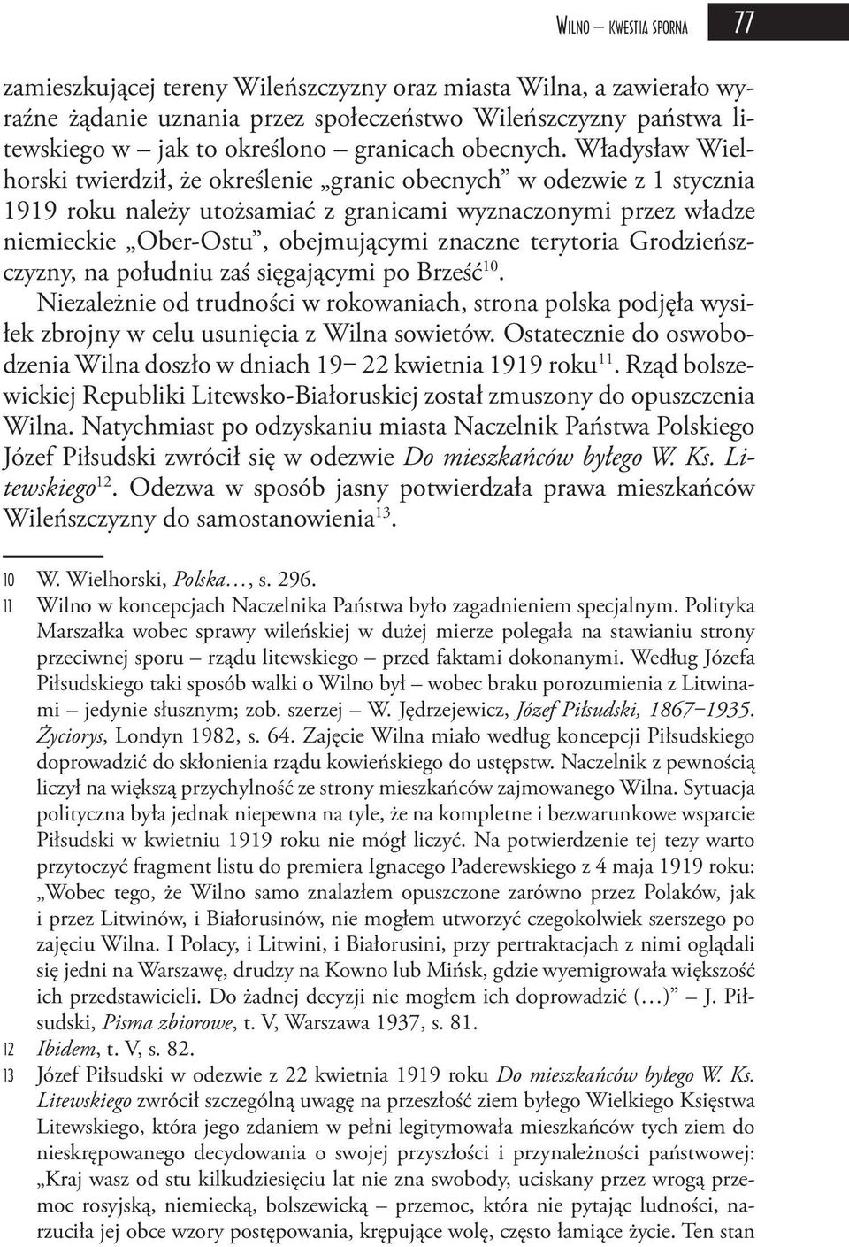 Władysław Wielhorski twierdził, że określenie granic obecnych w odezwie z 1 stycznia 1919 roku należy utożsamiać z granicami wyznaczonymi przez władze niemieckie Ober-Ostu, obejmującymi znaczne