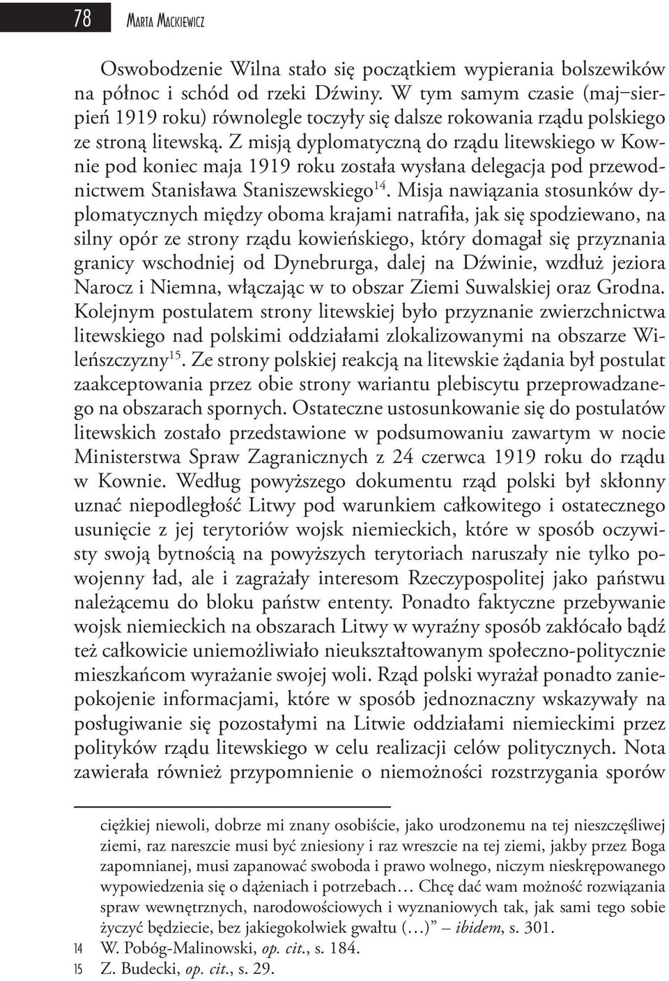 Z misją dyplomatyczną do rządu litewskiego w Kownie pod koniec maja 1919 roku została wysłana delegacja pod przewodnictwem Stanisława Staniszewskiego 14.