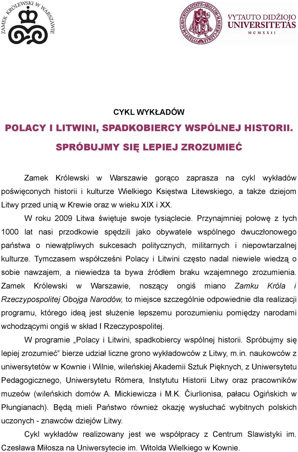 oraz w wieku XIX i XX. W roku 2009 Litwa świętuje swoje tysiąclecie.