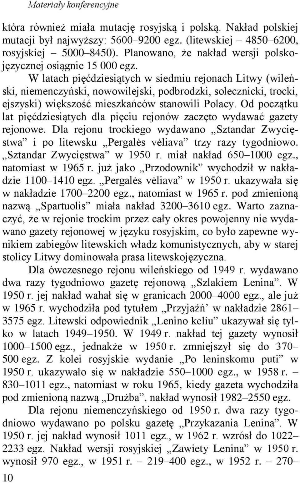 W latach pięćdziesiątych w siedmiu rejonach Litwy (wileński, niemenczyński, nowowilejski, podbrodzki, solecznicki, trocki, ejszyski) większość mieszkańców stanowili Polacy.
