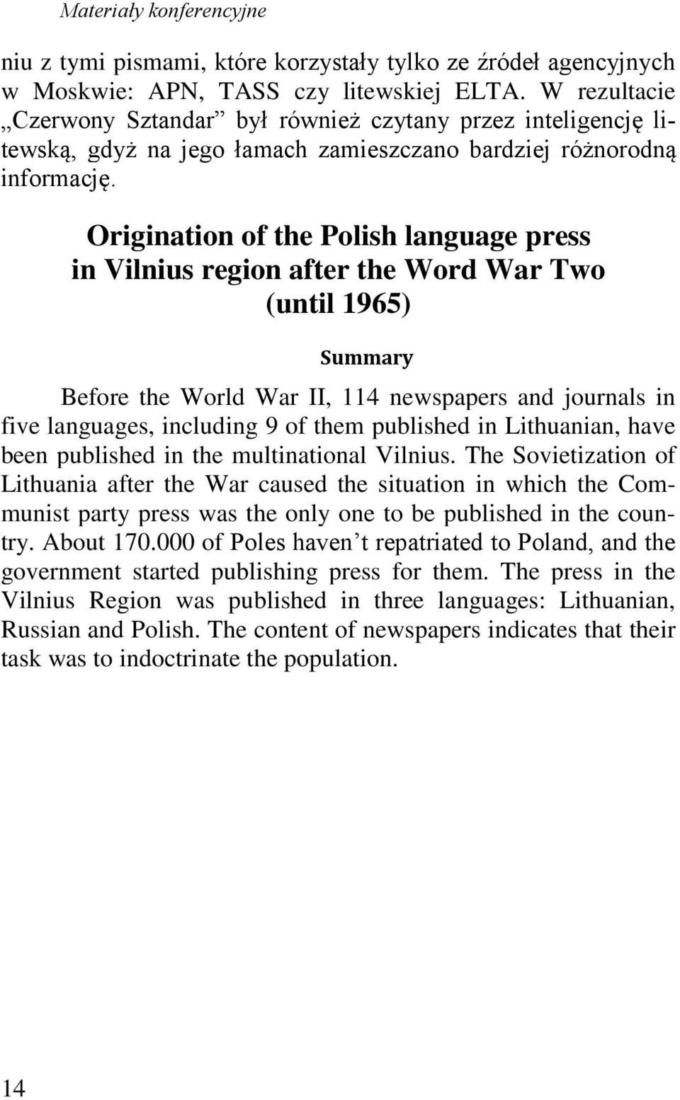 Origination of the Polish language press in Vilnius region after the Word War Two (until 1965) Summary Before the World War II, 114 newspapers and journals in five languages, including 9 of them