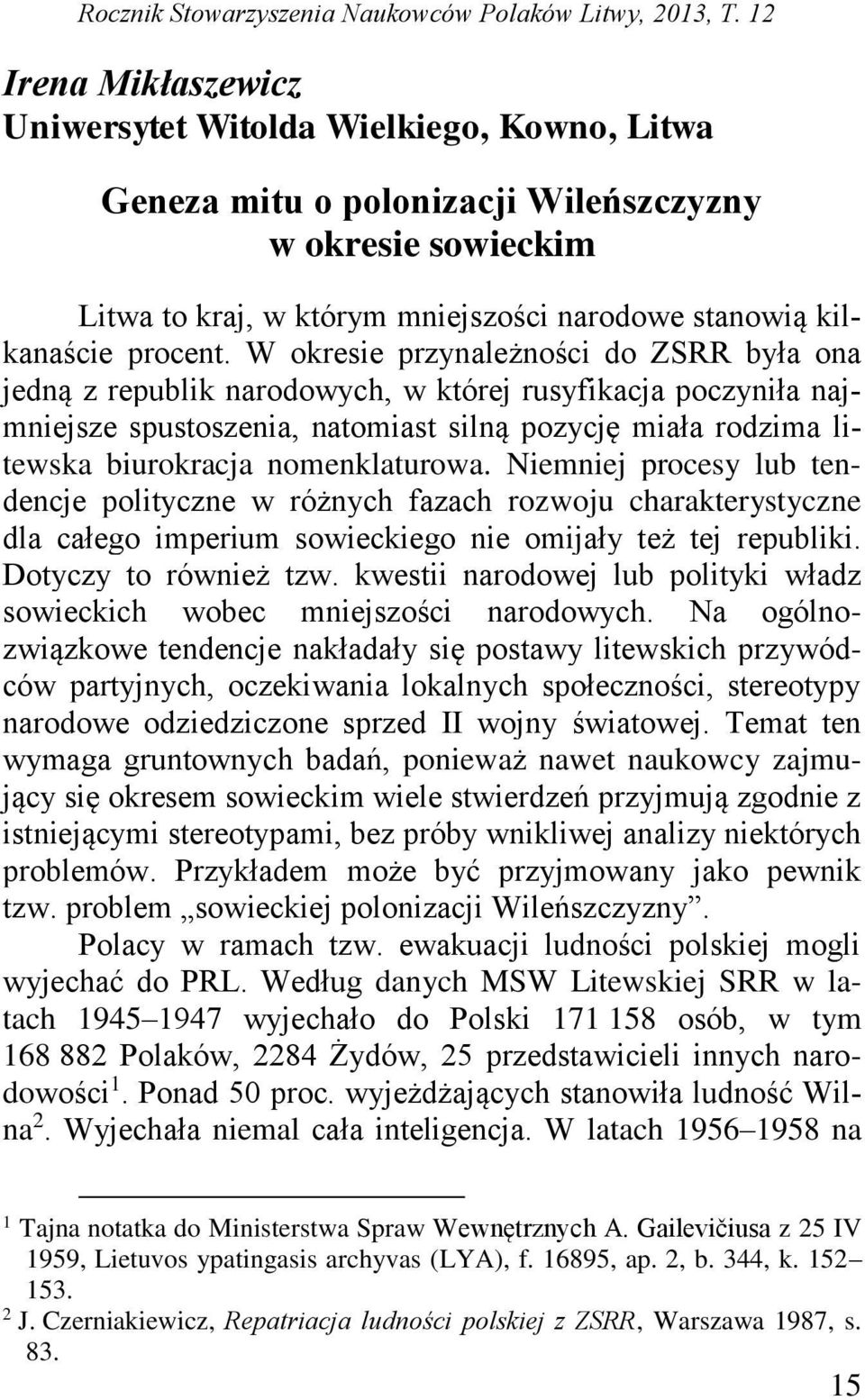 W okresie przynależności do ZSRR była ona jedną z republik narodowych, w której rusyfikacja poczyniła najmniejsze spustoszenia, natomiast silną pozycję miała rodzima litewska biurokracja