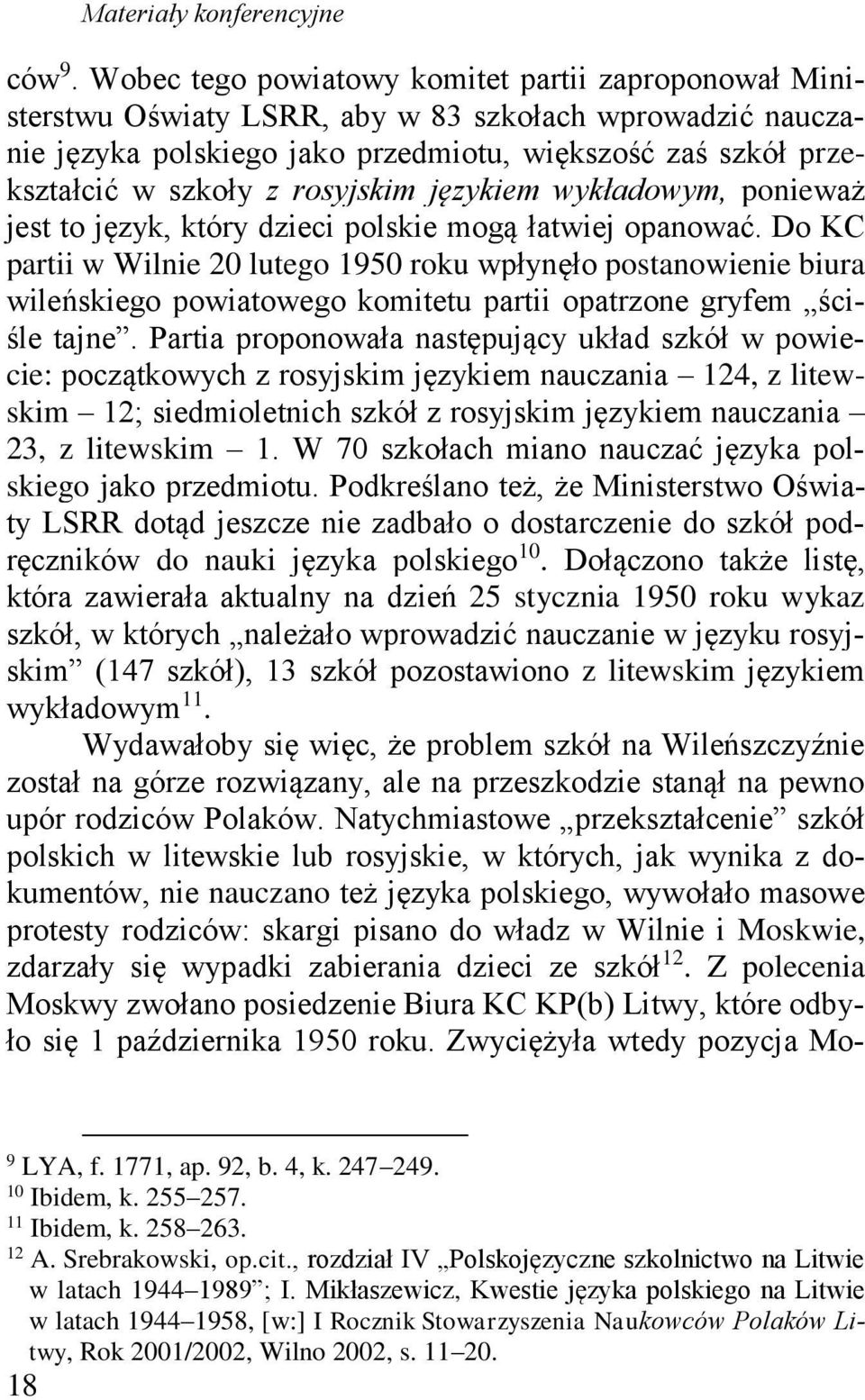 rosyjskim językiem wykładowym, ponieważ jest to język, który dzieci polskie mogą łatwiej opanować.