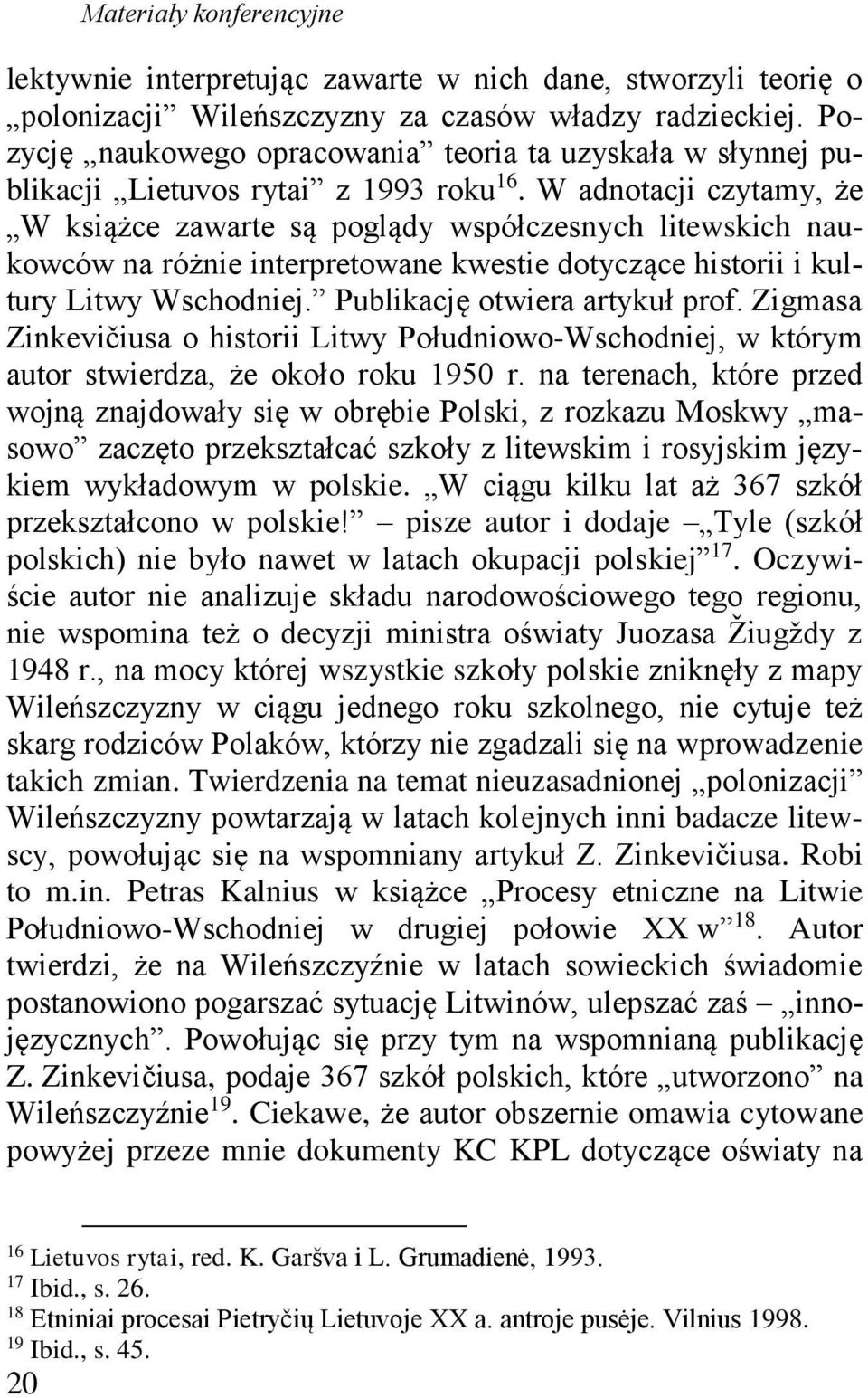 W adnotacji czytamy, że W książce zawarte są poglądy współczesnych litewskich naukowców na różnie interpretowane kwestie dotyczące historii i kultury Litwy Wschodniej. Publikację otwiera artykuł prof.