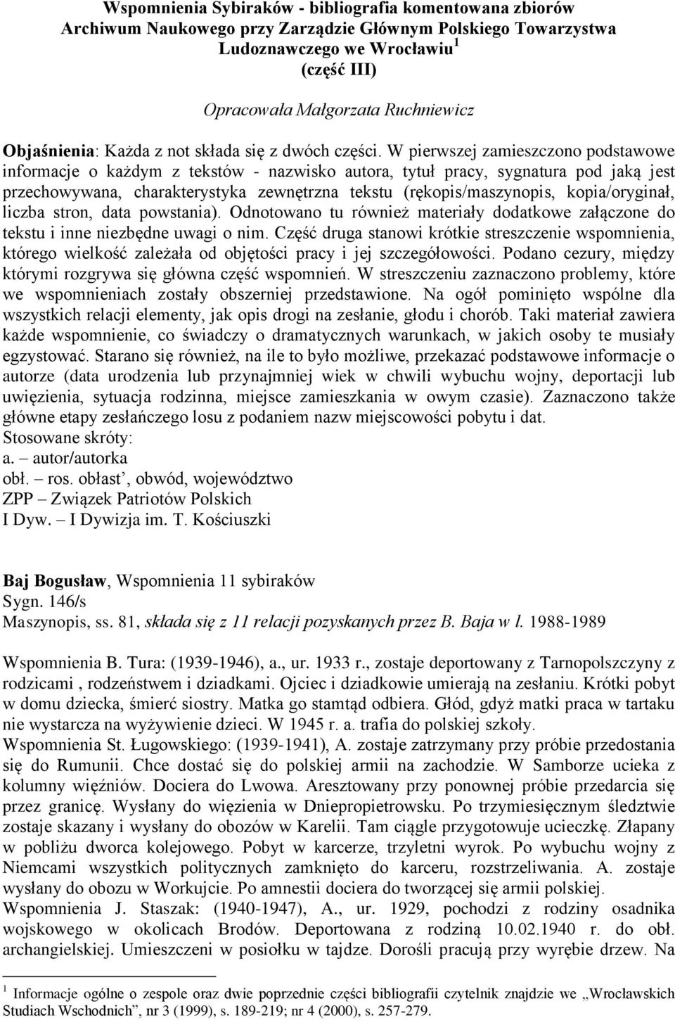 W pierwszej zamieszczono podstawowe informacje o każdym z tekstów - nazwisko autora, tytuł pracy, sygnatura pod jaką jest przechowywana, charakterystyka zewnętrzna tekstu (rękopis/maszynopis,