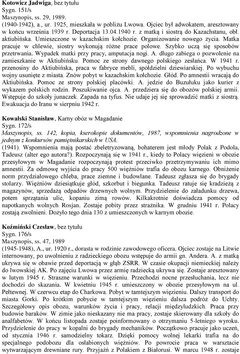 Szybko uczą się sposobów przetrwania. Wypadek matki przy pracy, amputacja nogi. A. długo zabiega o pozwolenie na zamieszkanie w Aktiubińsku. Pomoc ze strony dawnego polskiego zesłańca. W 1941 r.