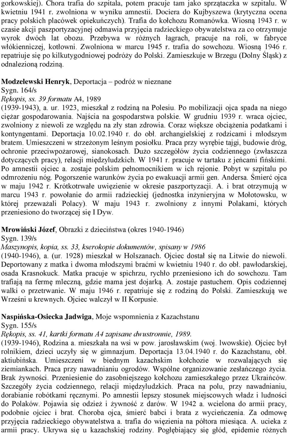 w czasie akcji paszportyzacyjnej odmawia przyjęcia radzieckiego obywatelstwa za co otrzymuje wyrok dwóch lat obozu. Przebywa w różnych łagrach, pracuje na roli, w fabryce włókienniczej, kotłowni.