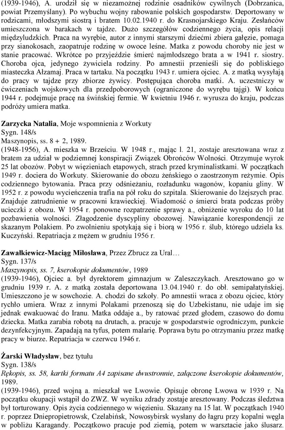 Praca na wyrębie, autor z innymi starszymi dziećmi zbiera gałęzie, pomaga przy sianokosach, zaopatruje rodzinę w owoce leśne. Matka z powodu choroby nie jest w stanie pracować.