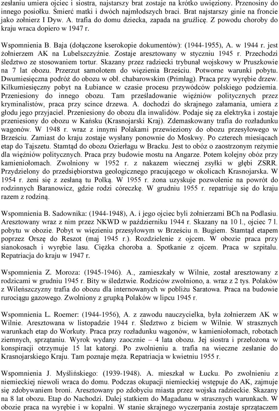 Baja (dołączone kserokopie dokumentów): (1944-1955), A. w 1944 r. jest żołnierzem AK na Lubelszczyźnie. Zostaje aresztowany w styczniu 1945 r. Przechodzi śledztwo ze stosowaniem tortur.