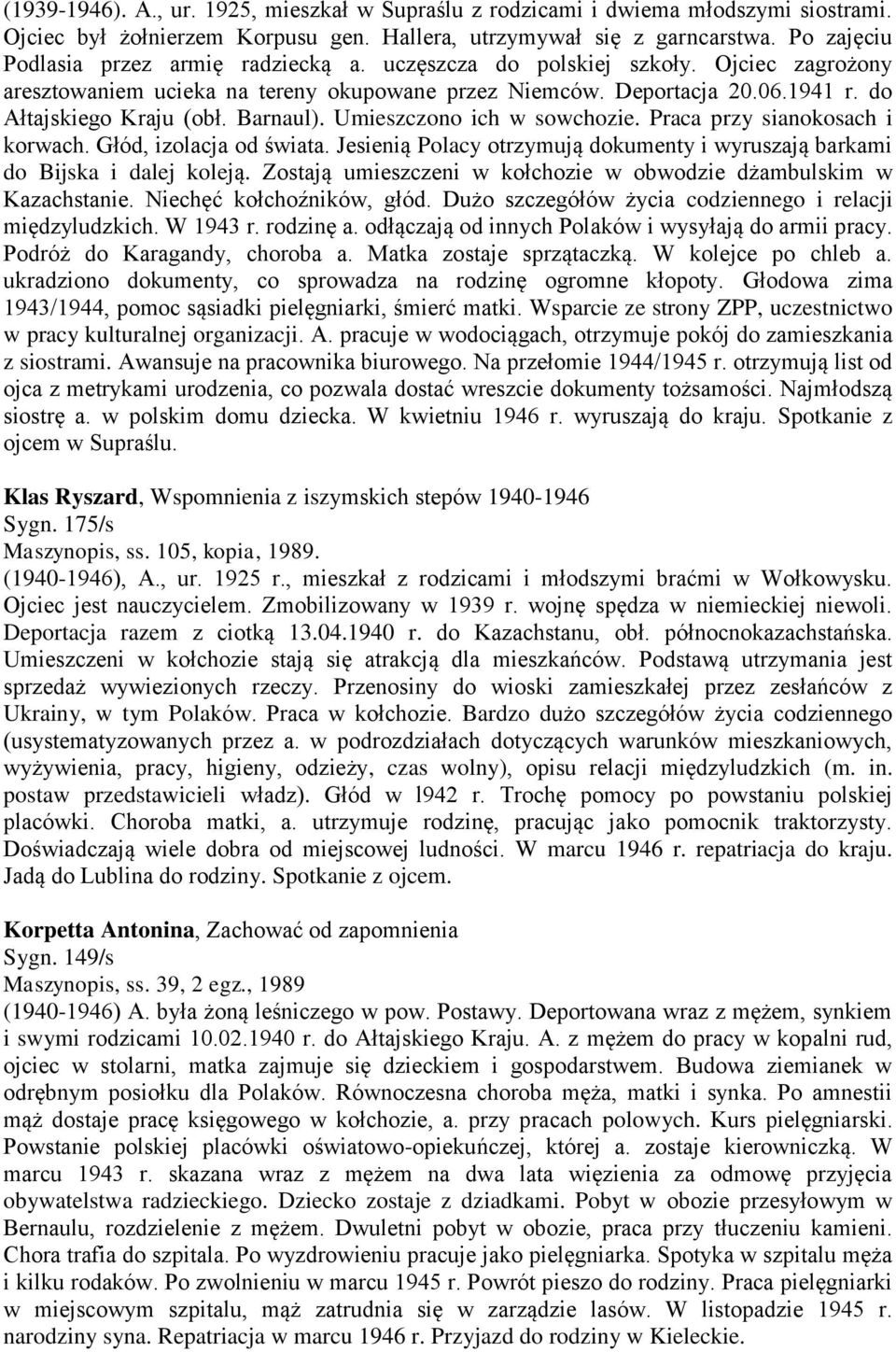 Barnaul). Umieszczono ich w sowchozie. Praca przy sianokosach i korwach. Głód, izolacja od świata. Jesienią Polacy otrzymują dokumenty i wyruszają barkami do Bijska i dalej koleją.